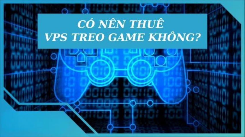 Tại sao nên thuê VPS treo game?