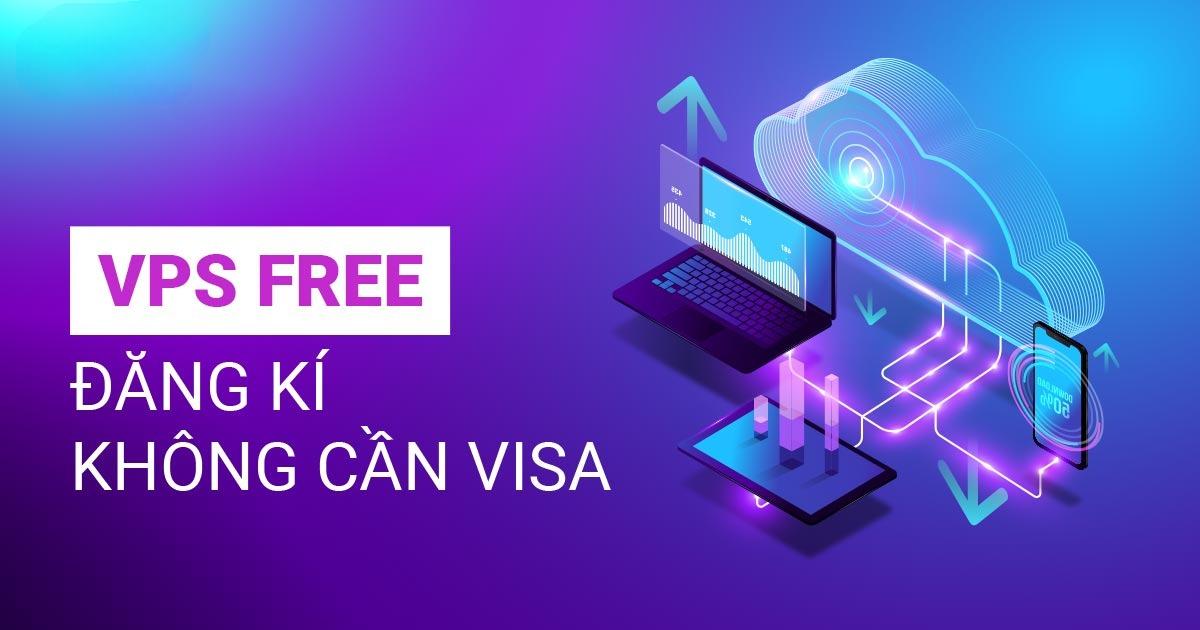 Hướng Dẫn Đăng Ký VPS Miễn Phí Không Cần Visa Cực Đơn Giản