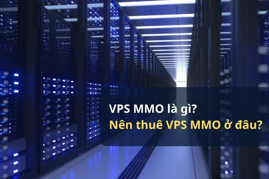 VPS MMO Là Gì? Nên Thuê VPS MMO Ở Đâu Chất Lượng?