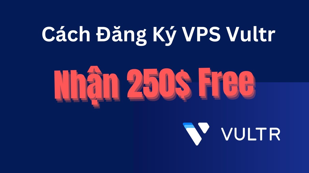 Hướng Dẫn Đăng Ký VPS Vultr Free Nhanh Chóng & Hiệu Quả