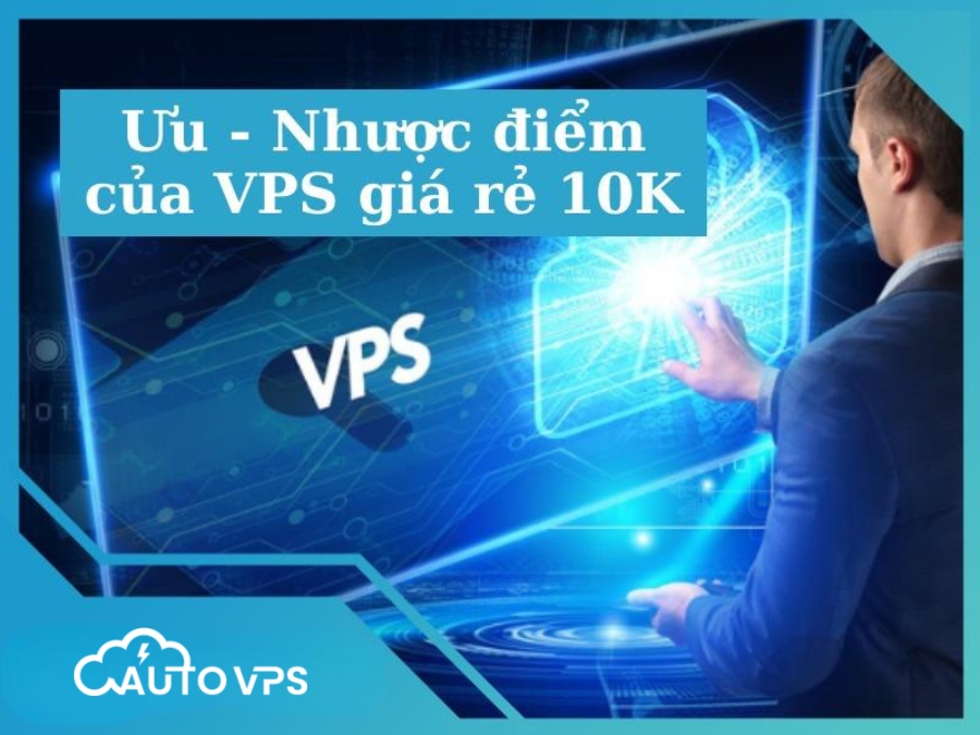 ưu nhược điểm vps giá rẻ 10k