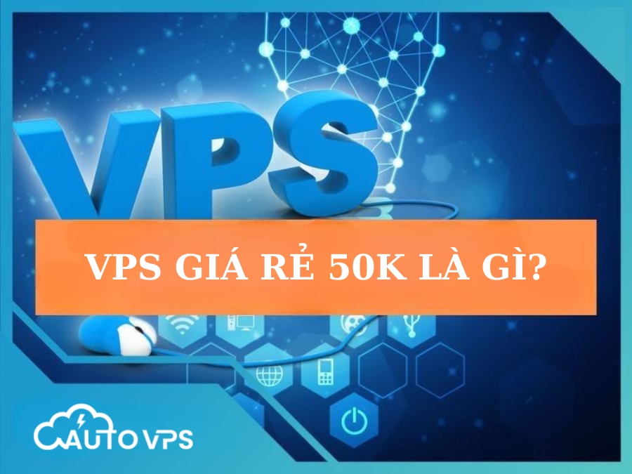 vps giá rẻ 50k là gì