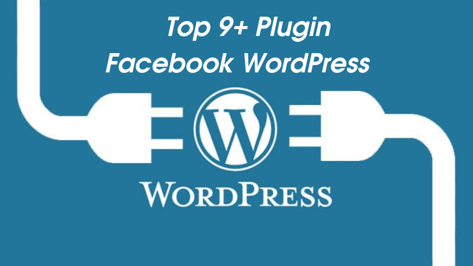 Top 9+ Plugin Facebook Cho WordPress Nên Dùng Nhất Hiện Nay
