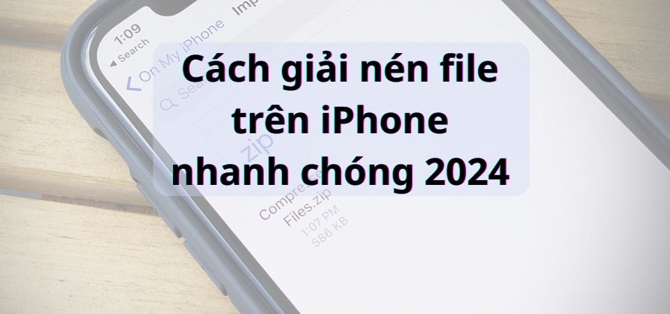 Cách giải nén file trên iPhone nhanh chóng