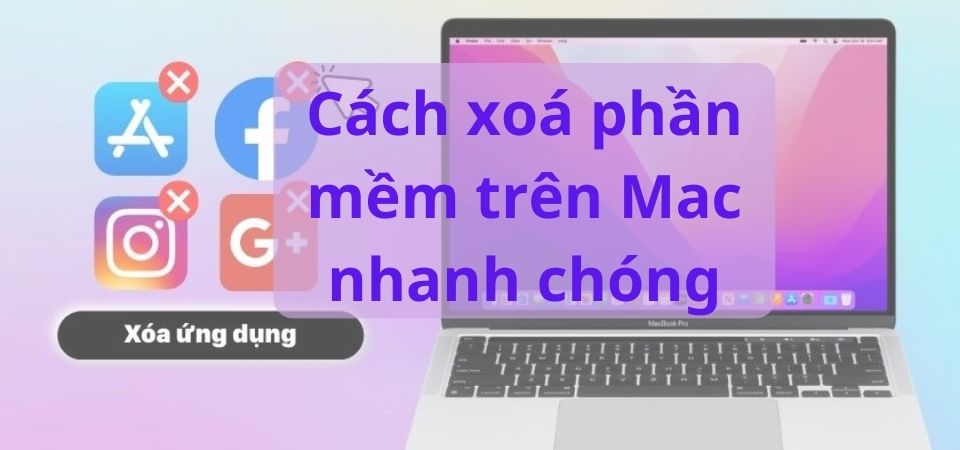 4 Cách Xóa Phần Mềm Trên Macbook Nhanh Chóng, Đơn Giản