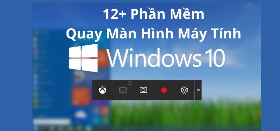 Phần mềm quay màn hình máy tính win 10