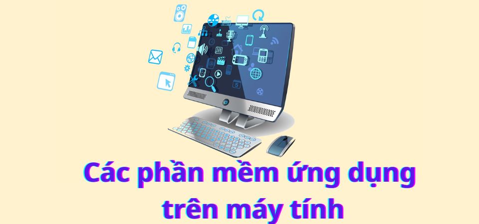 Top 18+ Phần mềm, Ứng Dụng Trên Máy Tính Mà Bạn Nên Cài Đặt