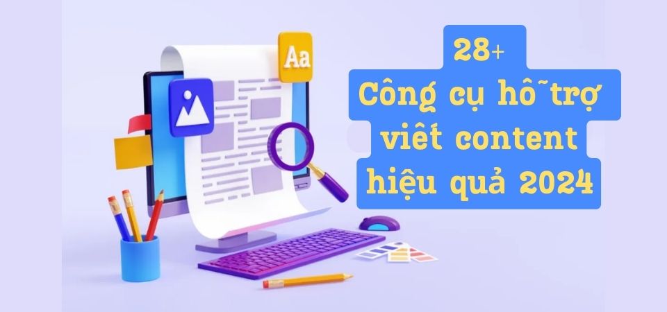 Top 28+ Công Cụ Hỗ Trợ Viết Content Chất Lượng, Hiệu Quả 2024