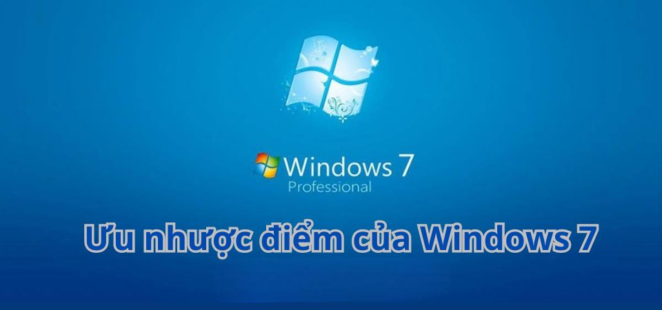 Ưu nhược điểm cuả Windows 7