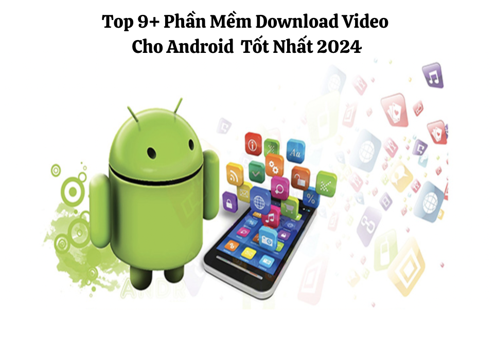 Top 9+ Phần Mềm Download Video Cho Android Tốt Nhất 2024