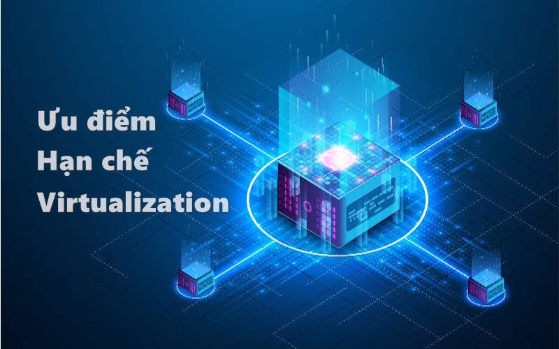 Ưu điểm và Nhược điểm của Virtualization