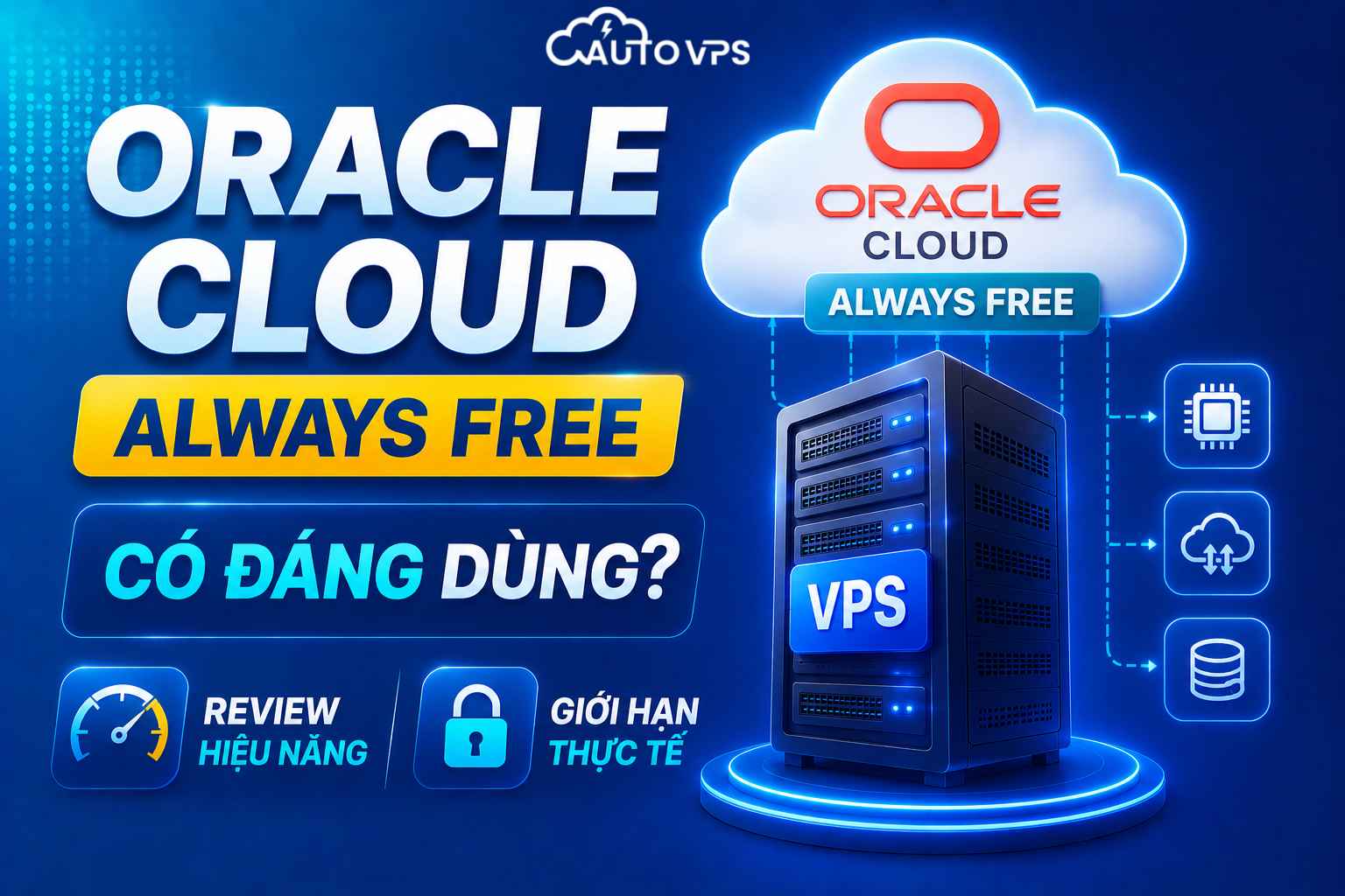 Oracle Cloud Always Free Có Đáng Dùng? Review Hiệu Năng Và Giới Hạn Thực Tế