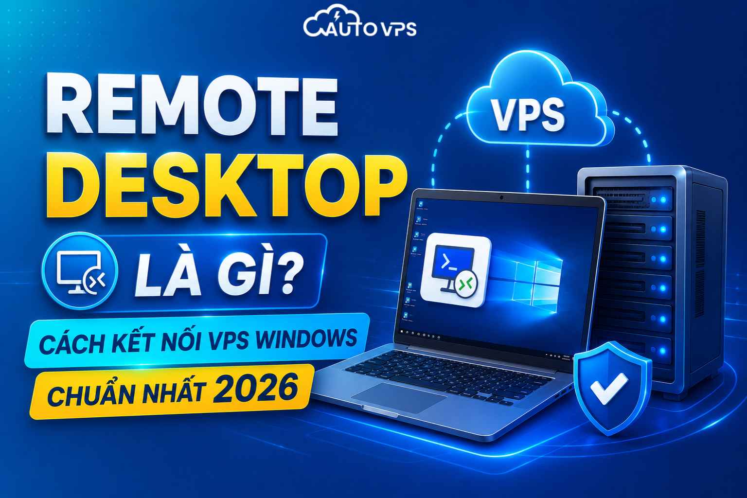 Remote Desktop Là Gì? Cách Kết Nối VPS Windows Chuẩn Nhất 2026