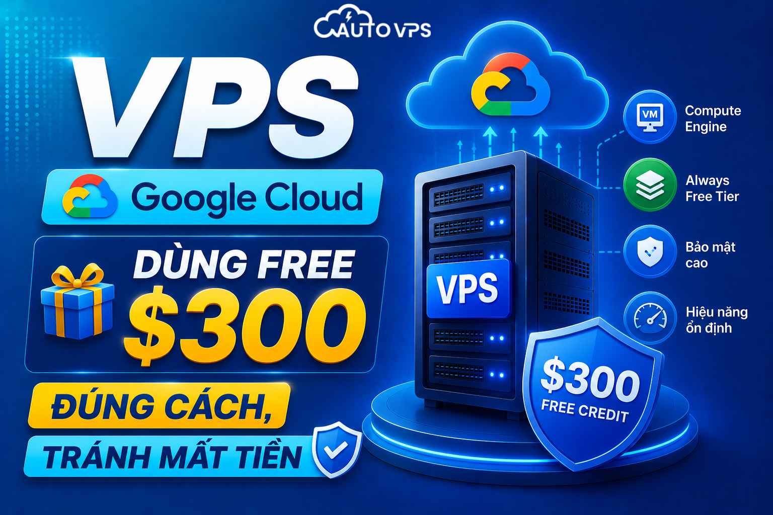 VPS Google Cloud: Dùng Free $300 Đúng Cách, Tránh Mất Tiền