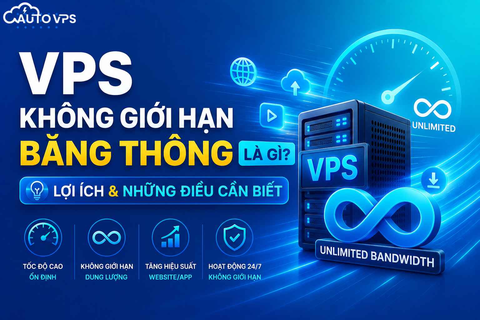 VPS Không Giới Hạn Băng Thông Là Gì? Tiêu Chí Chọn & Điều Cần Biết