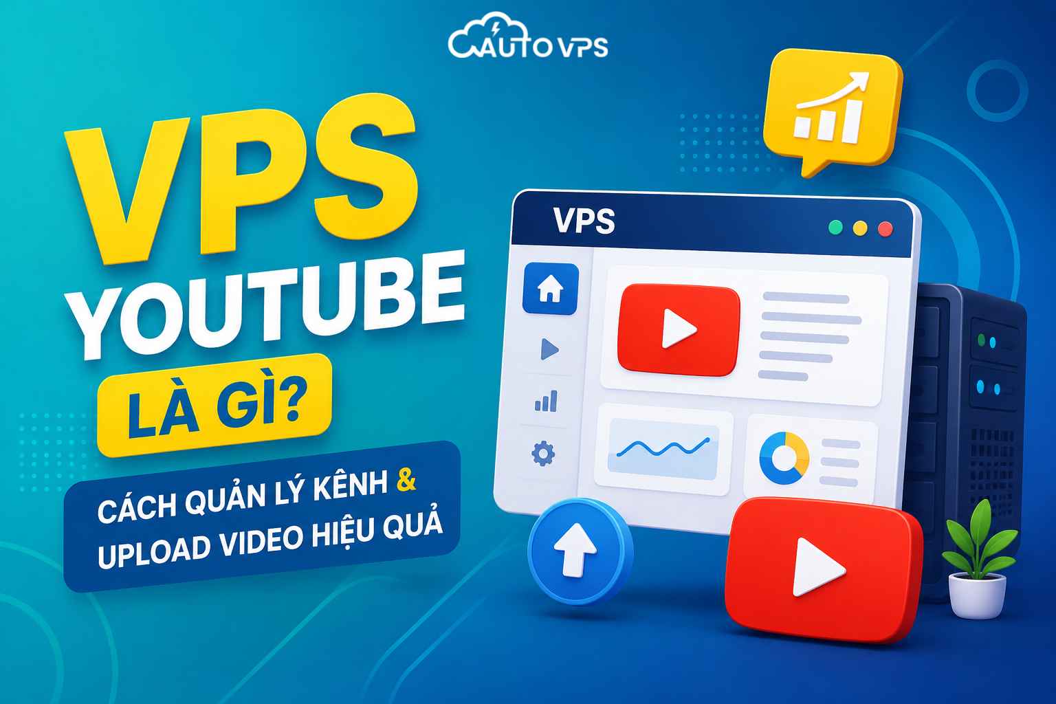VPS YouTube Là Gì? Cách Quản Lý Kênh & Upload Video Hiệu Quả