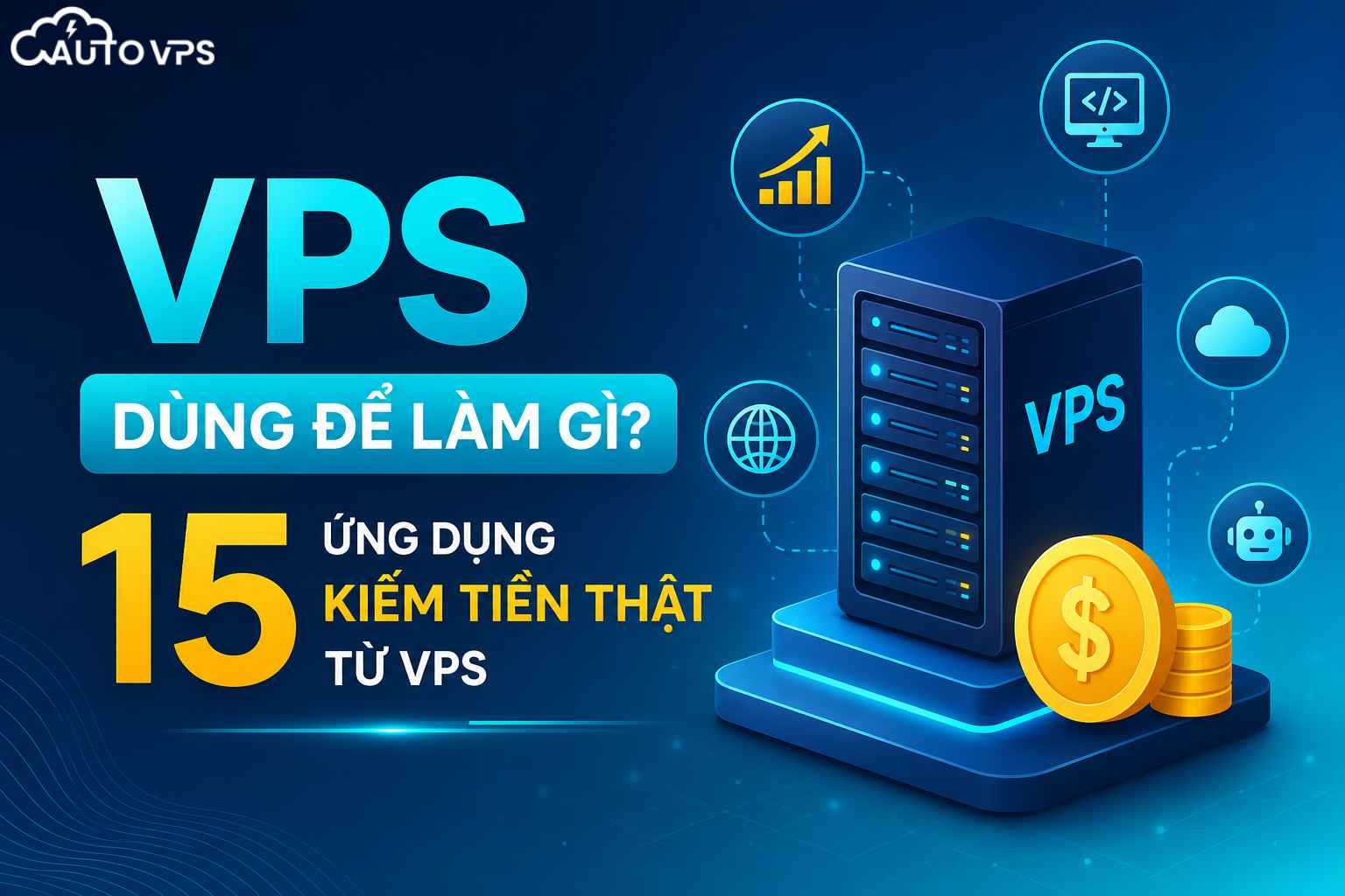 VPS Dùng Để Làm Gì? 15 Ứng Dụng Kiếm Tiền Thật Từ VPS