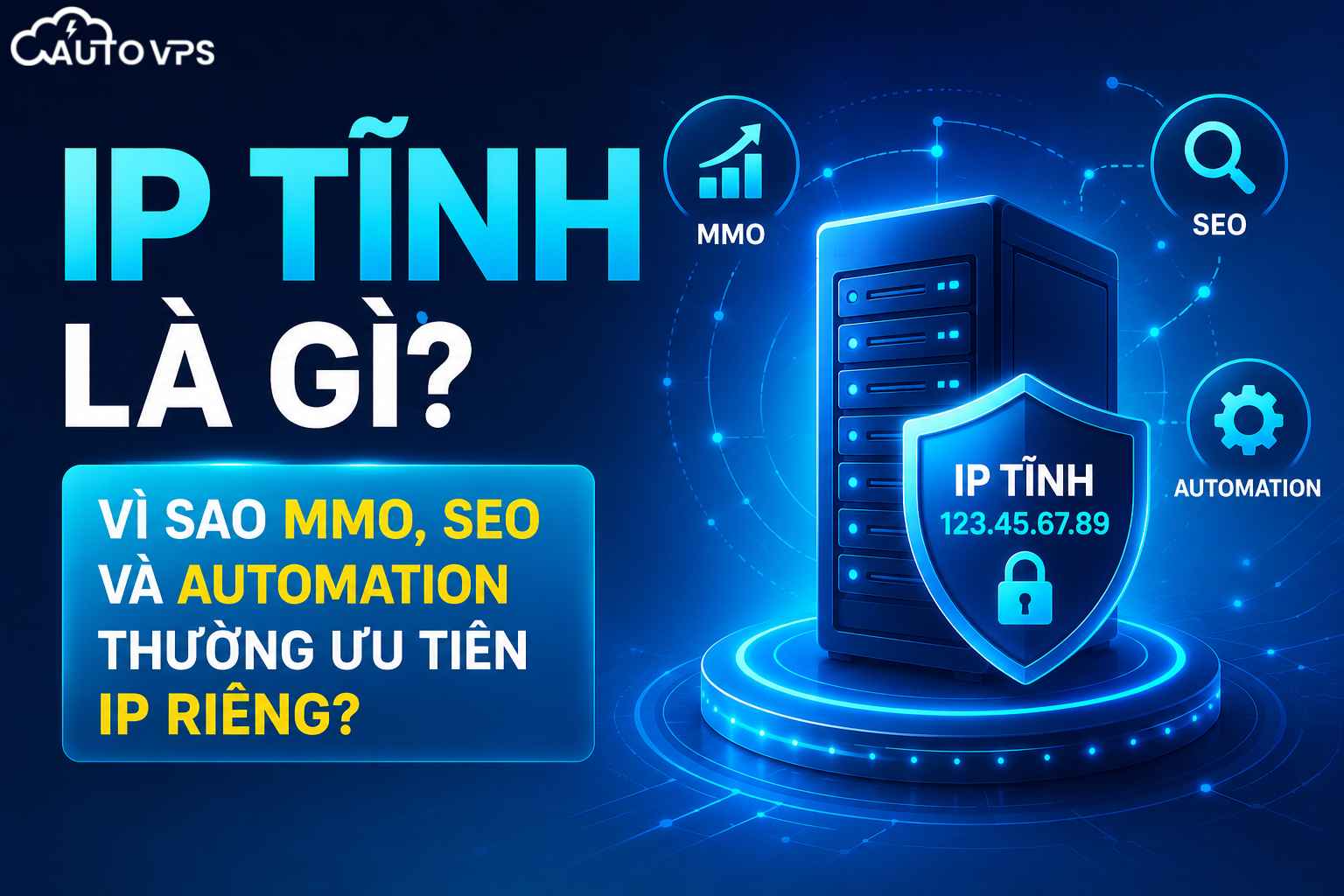 IP Tĩnh Là Gì? Vì Sao MMO, SEO Và Automation Thường Ưu Tiên IP Riêng?