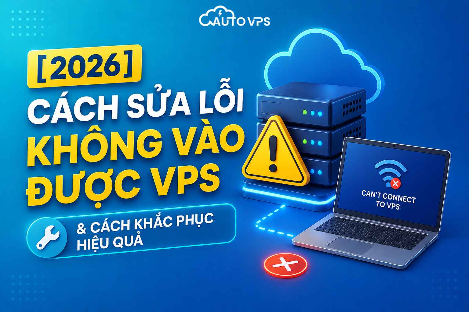[2026] Cách Sửa Lỗi Không Vào Được VPS & Cách Khắc Phục Hiệu Quả
