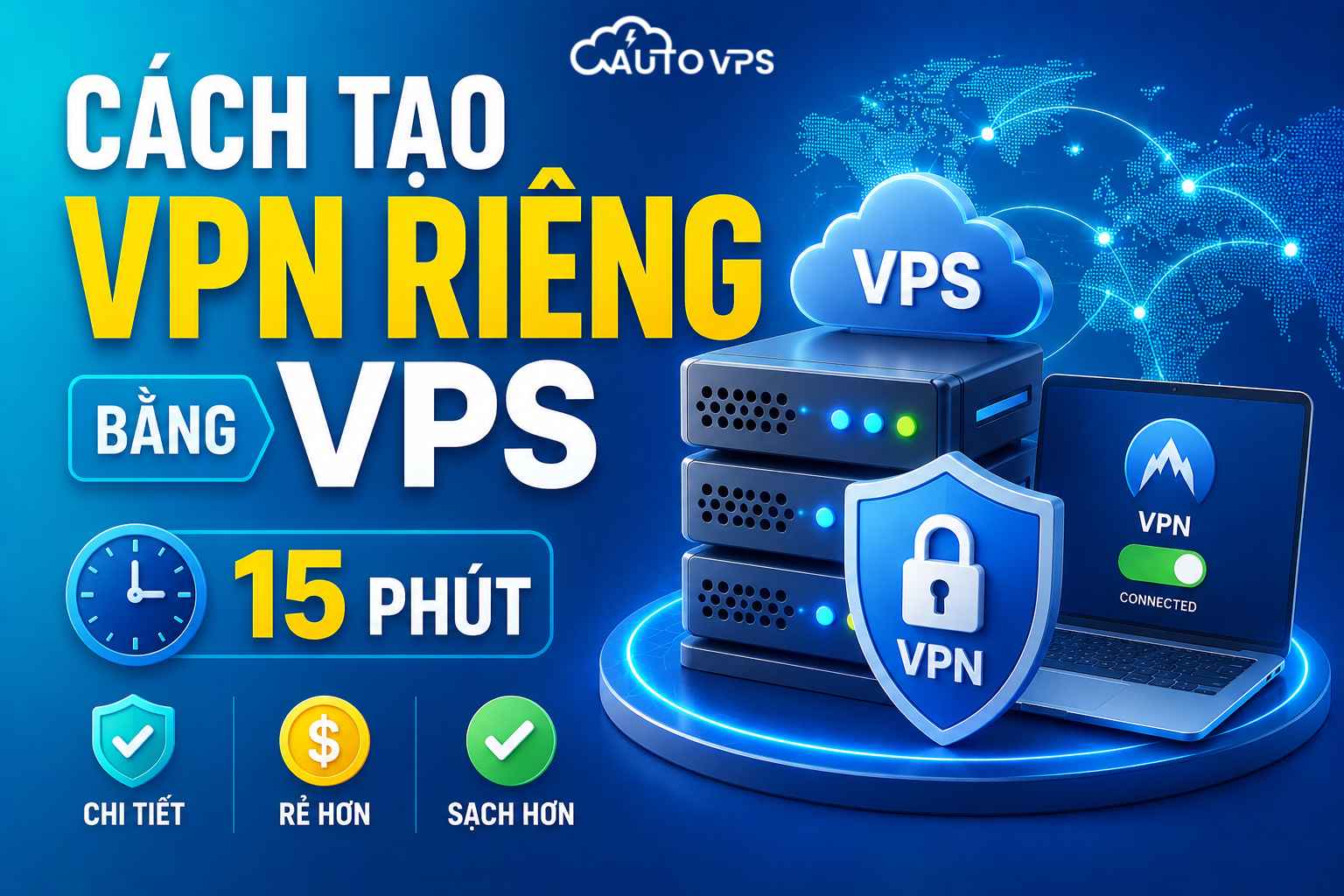 Cách Tạo VPN Riêng Bằng VPS 15 Phút – Chi Tiết, Rẻ, Sạch Hơn