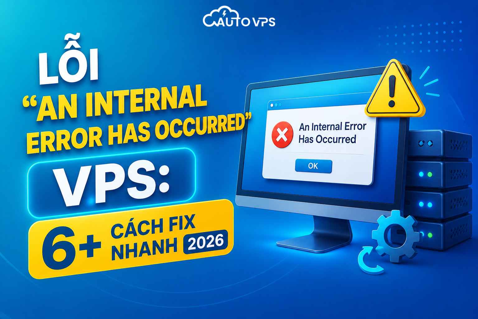 Lỗi “An Internal Error Has Occurred” VPS: 6+ Cách Fix Nhanh 2026