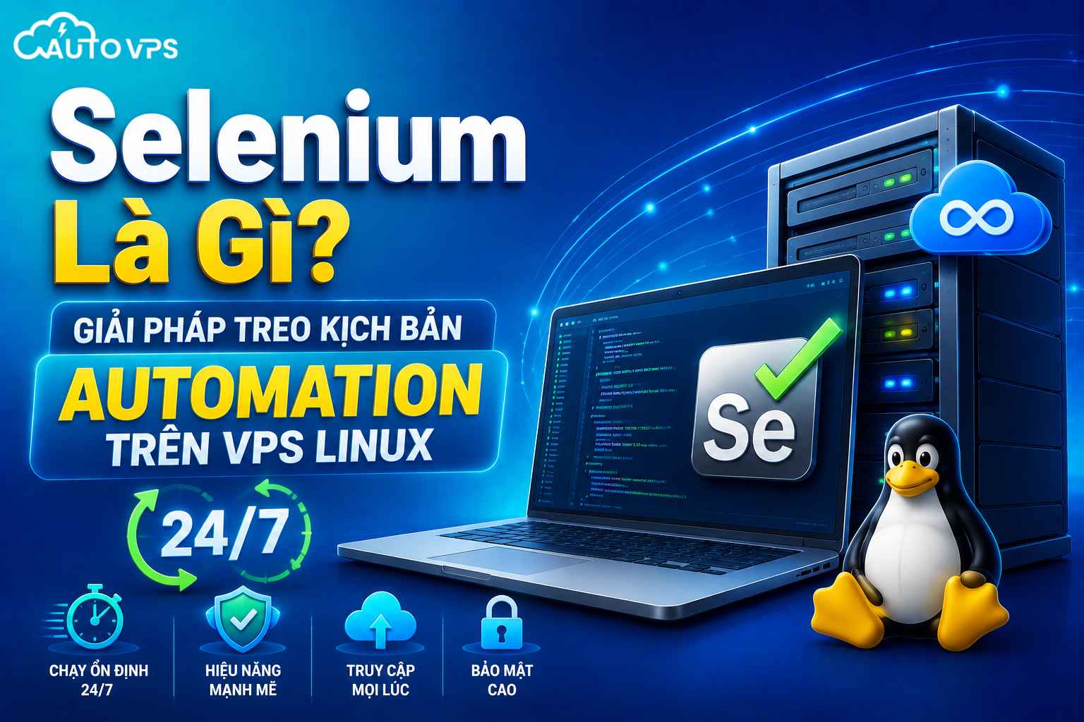 Selenium Là Gì? Giải Pháp Treo Kịch Bản Automation Trên VPS Linux 24/7