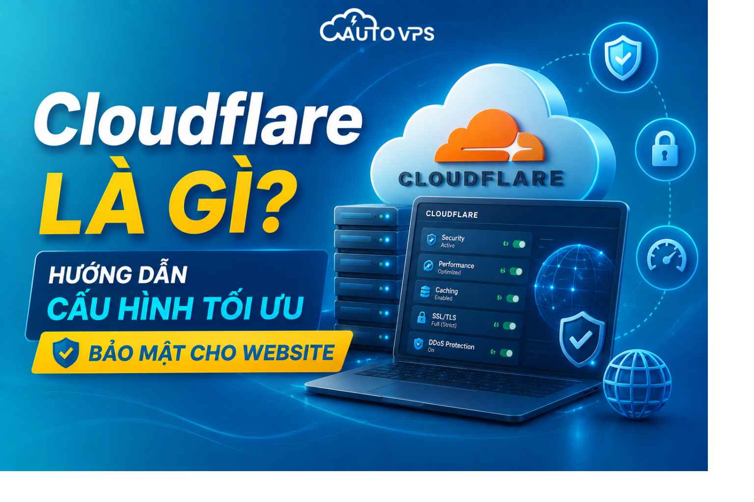 Cloudflare Là Gì? Hướng Dẫn Cấu Hình Tối Ưu Bảo Mật Cho Website